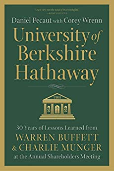 University of Berkshire Hathaway: 30 Years of Lessons Learned from Warren Buffett & Charlie Munger at the Annual Shareholders Meeting